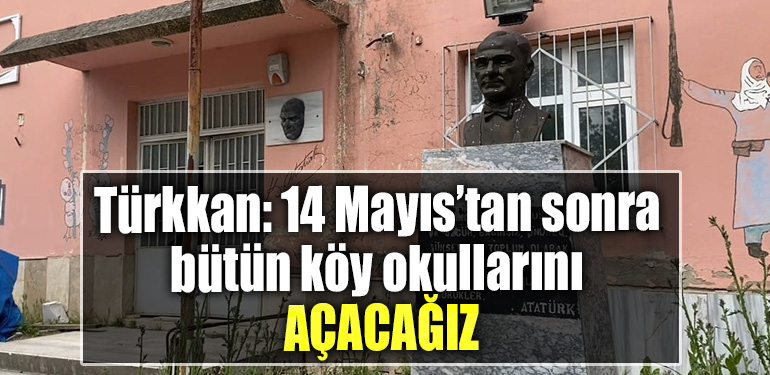 İYİ Parti Milletvekili adayı Lütfü Türkkan 14 Mayıs’tan sonra bütün köy okullarını açacağız