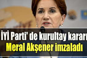 İYİ Parti' de kurultay kararı