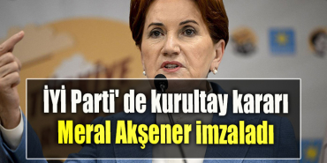 İYİ Parti' de kurultay kararı