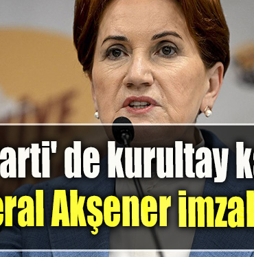 İYİ Parti' de kurultay kararı