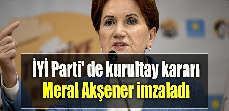 İYİ Parti' de kurultay kararı