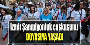 İzmit Şampiyonluk coşkusunu doyasıya yaşadı