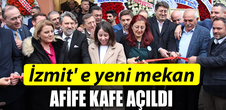 İzmit' e yeni mekan. Afife kafe açıldı