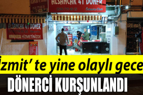 İzmit'te gece yarısı dönerci kurşunlandı
