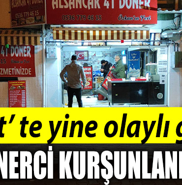 İzmit'te gece yarısı dönerci kurşunlandı