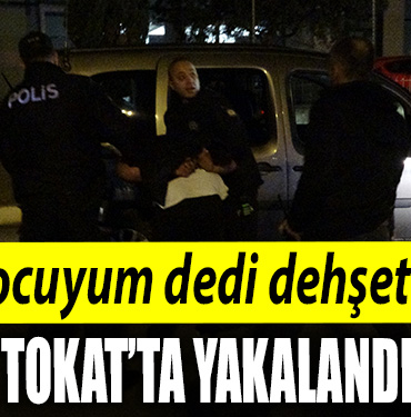 Kargocuyum dedi dehşet saçtı Cinayet şüphelisi Tokat'ta böyle yakalandı