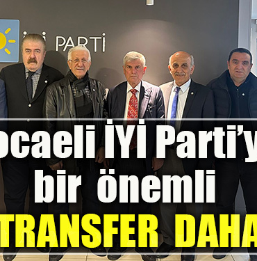 Kocaeli İYİ Parti’ye bir önemli transfer daha