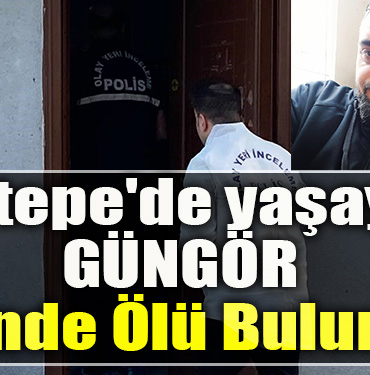 Kocaeli Kartepe' de yaşayan Kenan Güngör evinde ölü bulundu