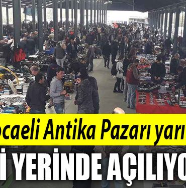 Kocaeli antika pazari aciliyor Kocaeli Antika Pazari nerede Kocaeli Bit Pazari nerede