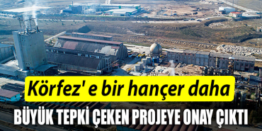 Körfez' e bir hançer daha. Büyük tepki çeken projeye onay çıktı
