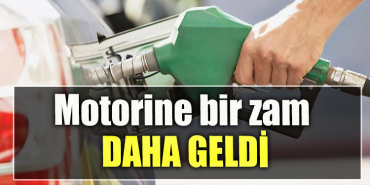 Motorine bir zam daha