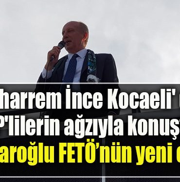 Muharrem Ince Kocaeli de AKPlilerin agziyla konustu Kilicdaroglu FETOnun yeni ortagi