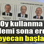 Oy kullanma işlemi sona erdi, heyecan başladı