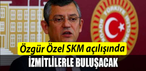 Özgür Özel SKM açılışında İzmitlilerle buluşacak