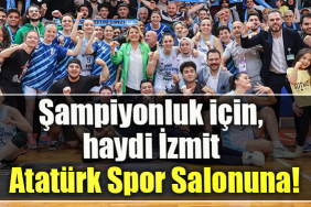 Şampiyonluk için, haydi İzmit Atatürk Spor Salonuna!