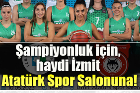 Şampiyonluk için, haydi İzmit Atatürk Spor Salonuna!
