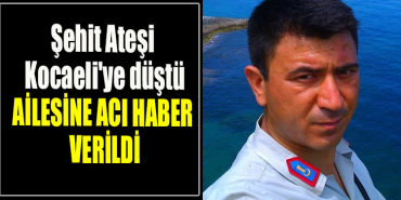 Şehit Ateşi Kocaeli'ye düştü