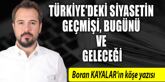 Türkiye’deki Siyasetin Geçmişi, Bugünü ve Geleceği