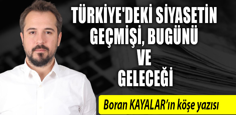 Türkiye'deki Siyasetin Geçmişi, Bugünü ve Geleceği