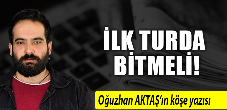 ilk turda bitmeli