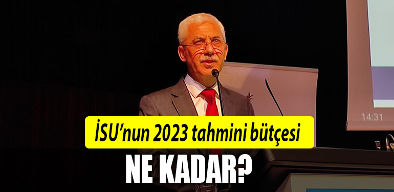 isu tahmini bütçe 2023