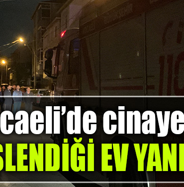 kocaeli cinayet yangın