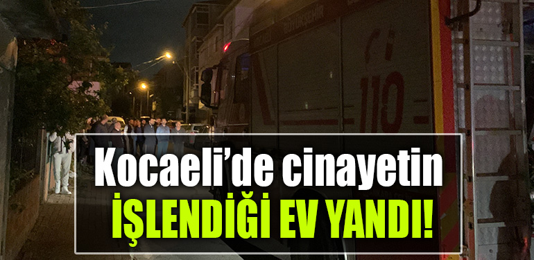 kocaeli cinayet yangın