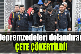 kocaeli depremzedeleri dolandıran çete çökertildi