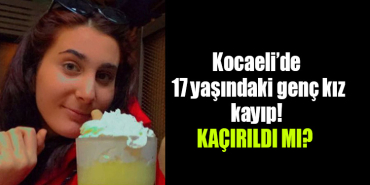 kocaeli genç kız kayıp aranıyor