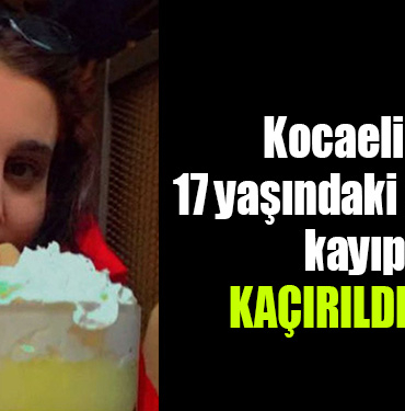 kocaeli genç kız kayıp aranıyor