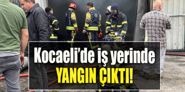 kocaeli iş yeri yangın