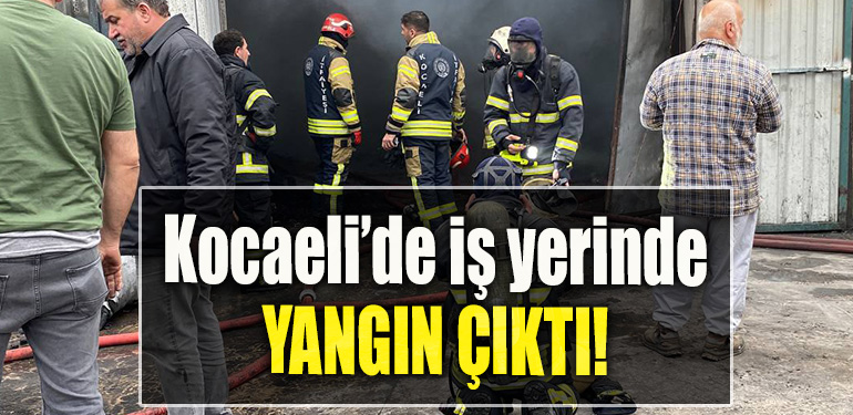 kocaeli iş yeri yangın