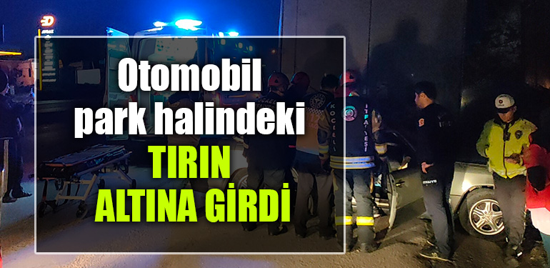 kocaeli otomobil tırın altına girdi