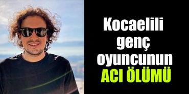 kocaelili oyuncu olumu