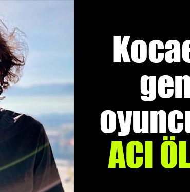 kocaelili oyuncu olumu