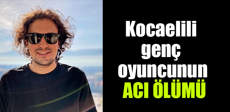 kocaelili oyuncu olumu