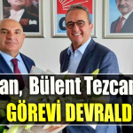 CHP Genel Başkan Yardımcısı Tahsin Tarhan, Bülent Tezcan' dan görevi devraldı