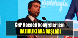 CHP Kocaeli kongreler için hazırlıklara başladı