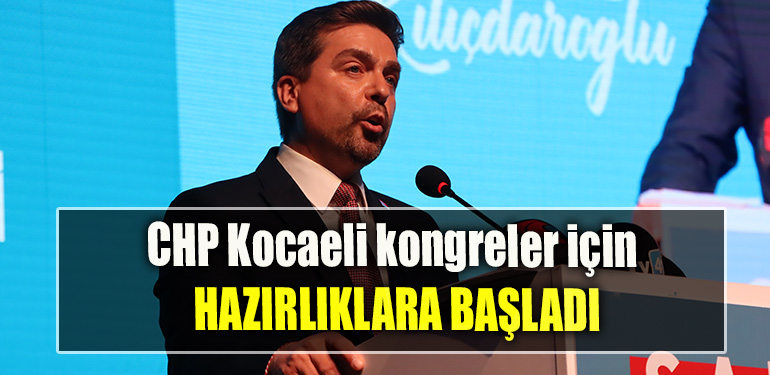 CHP Kocaeli kongreler için hazırlıklara başladı