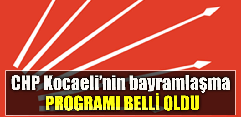 CHP Kocaeli’nin bayramlaşma programı belli oldu