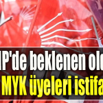 CHP'de beklenen oldu. Tüm MYK üyeleri istifa etti
