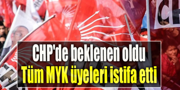 CHP'de beklenen oldu. Tüm MYK üyeleri istifa etti