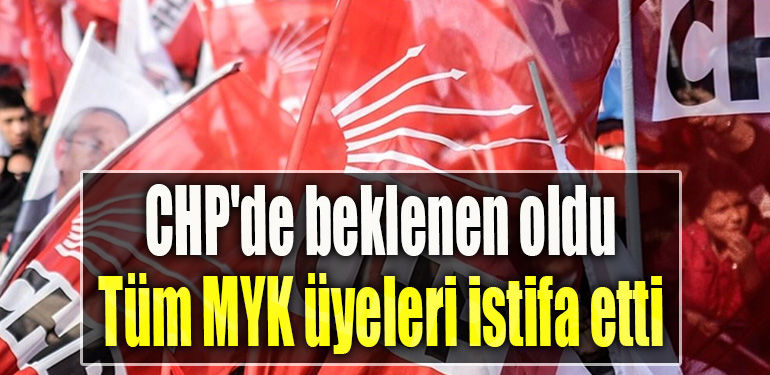 CHP'de beklenen oldu. Tüm MYK üyeleri istifa etti