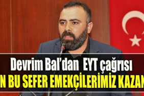 Devrim Bal EYT çağrısı GELİN BU SEFER EMEKÇİLERİMİZ KAZANSIN