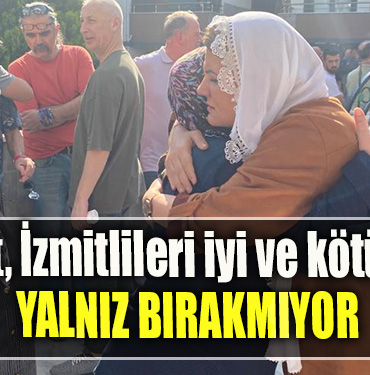 Hürriyet, İzmitlileri iyi ve kötü günde yalnız bırakmıyor