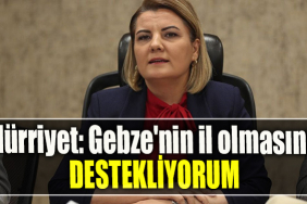 İzmit Belediye Başkanı Fatma Kaplan Hürriyet Gebze'nin il olmasını destekliyorum