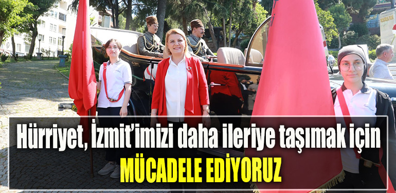 İzmit Belediye Başkanı Fatma Kaplan Hürriyet, “İzmit’imizi daha ileriye taşımak için mücadele ediyoruz”