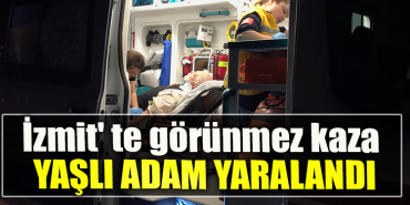 İzmit' te görünmez kaza. Yaşlı adam yaralandı