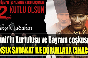 İzmit’in Kurtuluşu ve Bayram coşkusu. Yüksek Sadakat ile doruklara çıkacak!