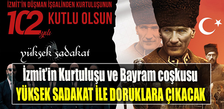 İzmit’in Kurtuluşu ve Bayram coşkusu. Yüksek Sadakat ile doruklara çıkacak!